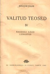 Valitud teosed IV. Raudsed käed. Lunastus - Eduard Vilde Valitud teosed IV. Raudsed käed. Lunastus - Eduard Vilde