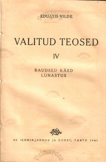 Valitud teosed IV. Raudsed käed. Lunastus - Eduard Vilde Valitud teosed IV. Raudsed käed. Lunastus - Eduard Vilde