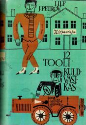 12 tooli. Kuldvasikas - Ilja Ilf ja Jevgeni Petrov 12 tooli. Kuldvasikas - Ilja Ilf ja Jevgeni Petrov