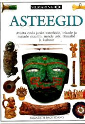 Asteegid. Avasta enda jaoks asteekide, inkade ja maiade maailm, nende usk, rituaalid ja kultuur - Elizabeth Baquedano Asteegid. Avasta enda jaoks asteekide, inkade ja maiade maailm, nende usk, rituaalid ja kultuur - Elizabeth Baquedano