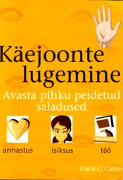 Käejoonte lugemine. Avasta pihku peidetud saladused - Frank C. Clifford
