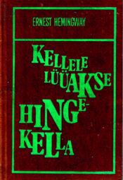 Kellele lüüakse hingekella - Ernest Hemingway, 1977 Kellele lüüakse hingekella - Ernest Hemingway, 1977