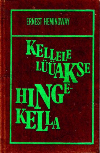 Kellele lüüakse hingekella - Ernest Hemingway, 1977 Kellele lüüakse hingekella - Ernest Hemingway, 1977