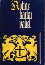 Kolme katku vahel. Balthasar Russowi romaan III - Jaan Kross Kolme katku vahel. Balthasar Russowi romaan III - Jaan Kross