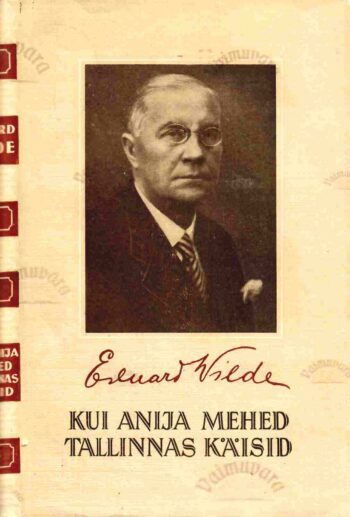 Kui Anija mehed Tallinnas käisid - Eduard Vilde, 1955 Kui Anija mehed Tallinnas käisid - Eduard Vilde, 1955