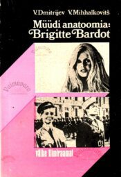 Müüdi anatoomia: Brigitte Bardot - V. Dmitrijev, V. Mihhalkovitš