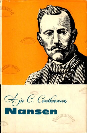 Nansen. Fridtjof, mis sinust küll saab - Alina Centkiewicz ja Czeslaw Centkiewicz Nansen. Fridtjof, mis sinust küll saab? - Alina Centkiewicz ja Czeslaw Centkiewicz