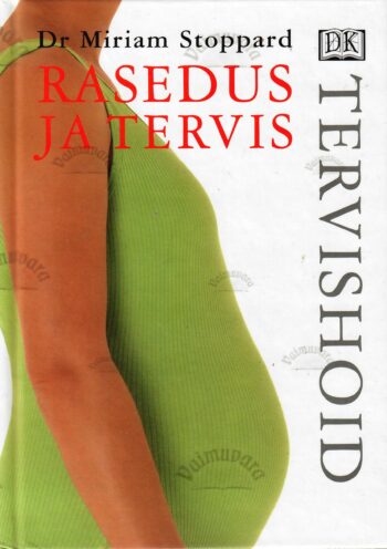 Rasedus ja tervis - Miriam Stoppard Rasedus ja tervis - Miriam Stoppard