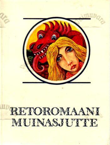 Retoromaani muinasjutte. Šveitsi muinasjutte. Muinaslugusid kogu maailmast