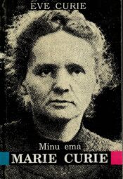 Minu ema Marie Curie - Eve Curie Minu ema Marie Curie - Eve Curie