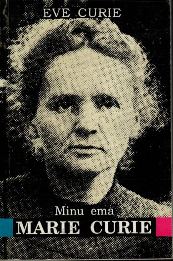 Minu ema Marie Curie - Eve Curie Minu ema Marie Curie - Eve Curie