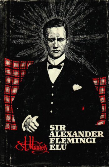 Sir Alexander Flemingi elu - André Maurois