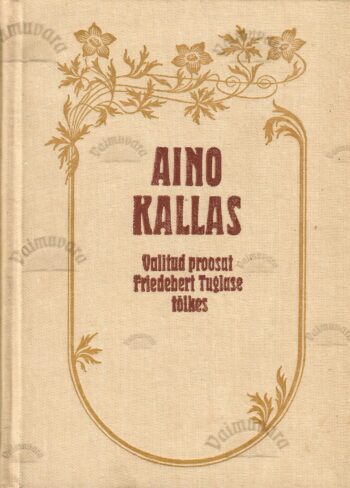 Valitud proosat Friedebert Tuglase tõlkes - Aino Kallas Valitud proosat Friedebert Tuglase tõlkes - Aino Kallas