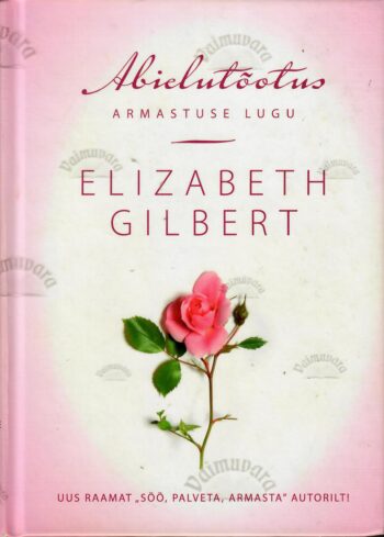 Abielutõotus. Armastuse lugu - Elizabeth Gilbert
