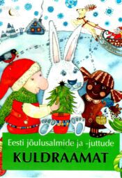 Eesti jõulusalmide ja -juttude kuldraamat Eesti jõulusalmide ja -juttude kuldraamat