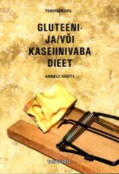 Gluteeni- ja/või kaseiinivaba dieet - Annely Soots