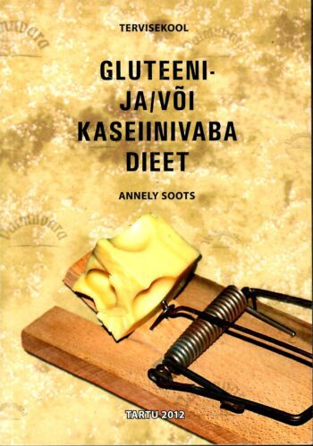 Gluteeni- ja/või kaseiinivaba dieet - Annely Soots