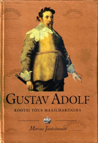 Gustav Adolf (1594-1632). Rootsi tõus maailmariigiks - Marcus Junkelmann