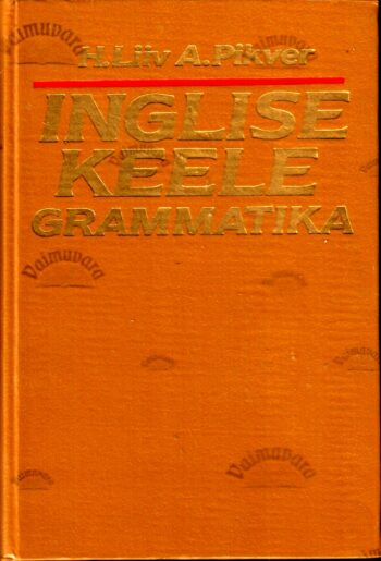 Inglise keele grammatika - Heino Liiv, Ann Pikver . 1991 (kuldse kaanekirjaga)