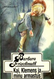 Kai, Klemens ja minu armastus - Barbara Frischmuth Kai, Klemens ja minu armastus - Barbara Frischmuth