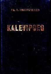 Kalevipoeg - Friedrich Reinhold Kreutzwald Kalevipoeg - Friedrich Reinhold Kreutzwald