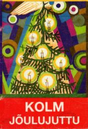 Kolm jõulujuttu - Jüri Parijõgi, Helju Rammo, Leelo Tungal Kolm jõulujuttu - Jüri Parijõgi, Helju Rammo, Leelo Tungal