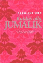 Kuidas olla jumalik. Teejuht Hollywoodi glamuuri juurde - Caroline Cox Kuidas olla jumalik. Teejuht Hollywoodi glamuuri juurde - Caroline Cox