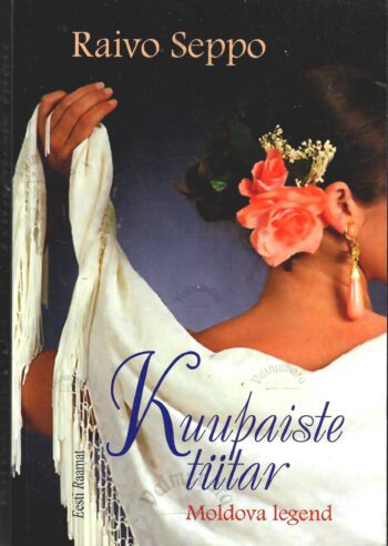 Kuupaiste tütar. Moldova legend - Raivo Seppo Kuupaiste tütar. Moldova legend - Raivo Seppo