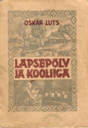 Lapsepõlv ja kooliiga- Oskar Luts Lapsepõlv ja kooliiga- Oskar Luts