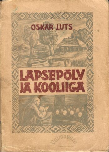 Lapsepõlv ja kooliiga- Oskar Luts Lapsepõlv ja kooliiga- Oskar Luts