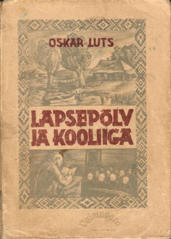 Lapsepõlv ja kooliiga- Oskar Luts Lapsepõlv ja kooliiga- Oskar Luts