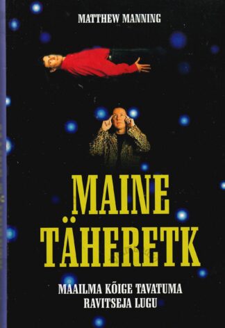 Maine täheretk. Maailma kõige tavatuma ravitseja lugu - Matthew Manning
