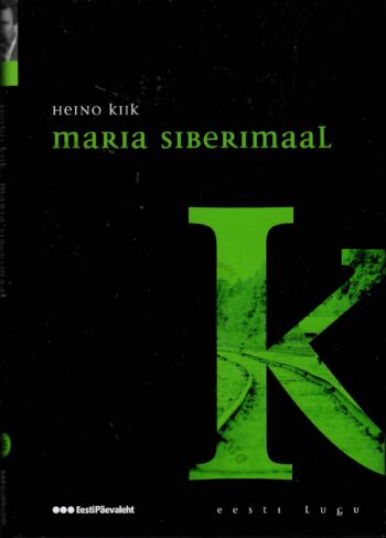 Maria Siberimaal. Eesti lugu - Heino Kiik Maria Siberimaal. Eesti lugu - Heino Kiik