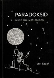 Paradoksid. Must auk mõtlemises - Enn Kasak Paradoksid. Must auk mõtlemises - Enn Kasak