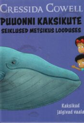 Puuonni kaksikute seiklused metsikus looduses. Kaksikud jälgivad vaala - Cressida Cowell Puuonni kaksikute seiklused metsikus looduses. Kaksikud jälgivad vaala - Cressida Cowell