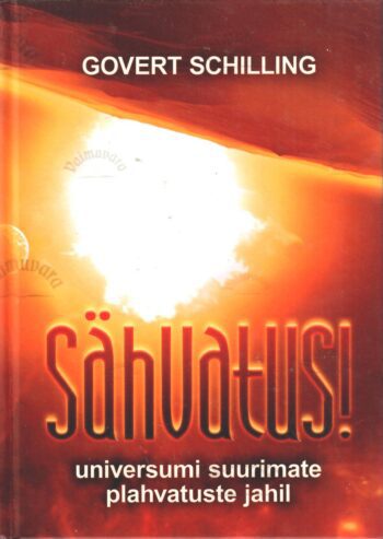 Sähvatus. universumi suurimate plahvatuste jahil - Govert Schilling Sähvatus! Universumi suurimate plahvatuste jahil - Govert Schilling