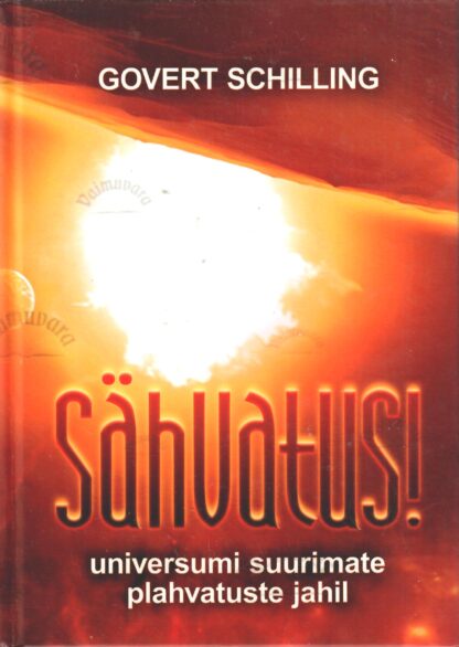 Sähvatus!: universumi suurimate plahvatuste jahil - Govert Schilling