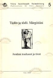 Tiidüs ja tõdõ. Märgütüisi. Arutlusi teadusest ja tõest Tiidüs ja tõdõ. Märgütüisi. Arutlusi teadusest ja tõest