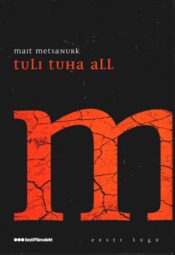 Tuli tuha all. Eesti lugu - Mait Metsanurk Tuli tuha all. Eesti lugu - Mait Metsanurk