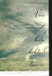 Viis inimest, keda kohtad taevas - Mitch Albom Viis inimest, keda kohtad taevas - Mitch Albom