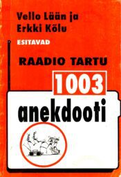 1003 anekdooti. Raadio Tartu - Erkki Kõlu, Vello Lään 1003 anekdooti. Raadio Tartu - Erkki Kõlu, Vello Lään
