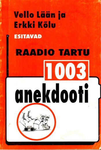 1003 anekdooti. Raadio Tartu - Erkki Kõlu, Vello Lään 1003 anekdooti. Raadio Tartu - Erkki Kõlu, Vello Lään
