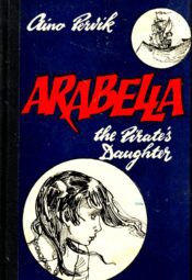 Arabella, the Pirate’s Daughter- Aino Pervik Arabella, the Pirate’s Daughter- Aino Pervik