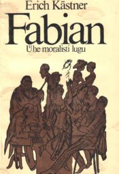 Fabian. Ühe moralisti lugu - Erich Kästner