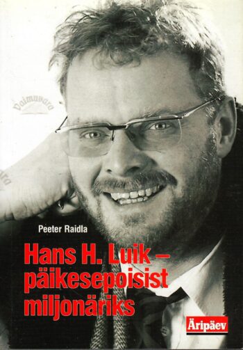 Hans H. Luik - päikesepoisist miljonäriks - Peeter Raidla Hans H. Luik - päikesepoisist miljonäriks - Peeter Raidla