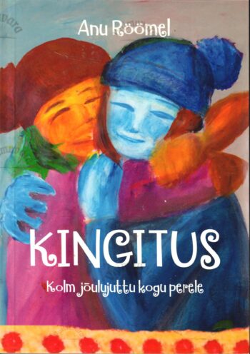Kingitus - kolm jõulujuttu kogu perele - Anu Röömel Kingitus : kolm jõulujuttu kogu perele - Anu Röömel