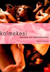 Kolmekesi. Paaridele, kes ihaldavad enamat - Lainie Speiser