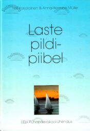 Laste pildipiibel - Heli Karjalainen, Anna-Hermine Müller Laste pildipiibel - Heli Karjalainen, Anna-Hermine Müller