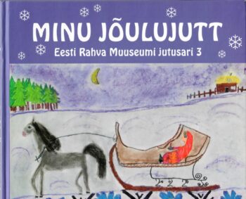 Minu jõulujutt. Eesti rahva Muuseumi jutusari 3