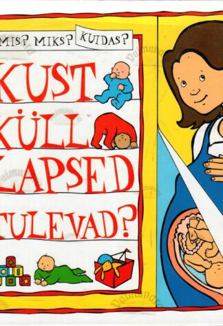 Mis? Miks? Kuidas? Kust küll lapsed tulevad?